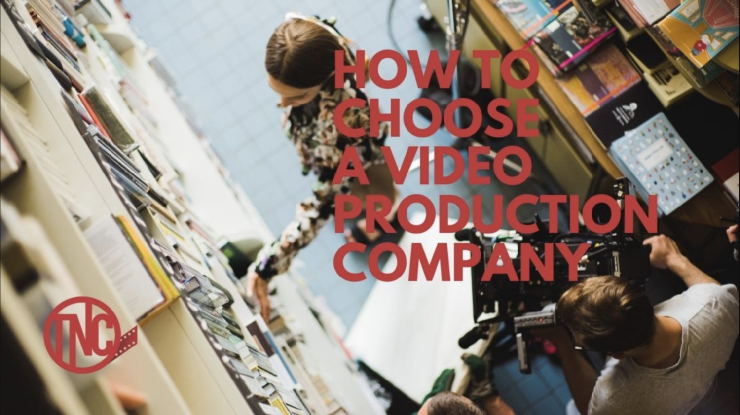 How to Choose a Video Production Company | Ultimate Guide